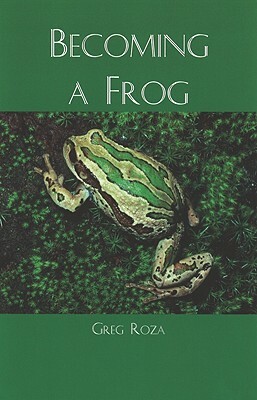 Becoming a Frog by Greg Roza