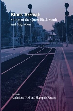 Blues Arrival: Stories of the Queer Black South and Migration by Aisha White, P. D. Battle, Tim'm West, Princess McDowell, Tre Amos, Uni Q. Mical, Vernon Keeve III, Ajuan M. Mance, Romaro Spivey, Ahmunet Jessica Jordan, Audacious IAM, Orlando L. Taylor, Dazie Grego, Shampale Fenessa, Robyn Brooks, Brandon L. Jackson, Whitney Dean