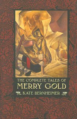 The Complete Tales of Merry Gold by Kate Bernheimer