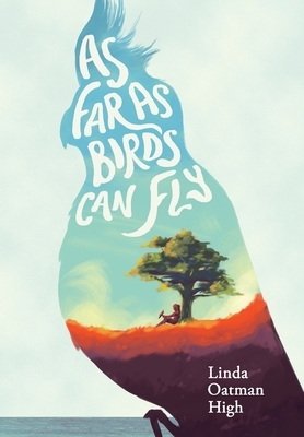 As Far as Birds Can Fly by Linda Oatman High