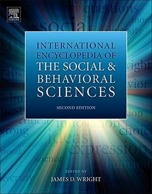 International Encyclopedia of the Social & Behavioral Sciences by James D. Wright