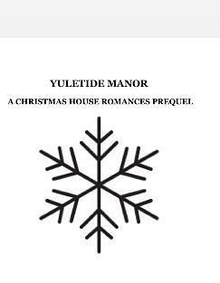 Yuletide Manor:A Christmas House Romance Prequel by Jennifer Griffith