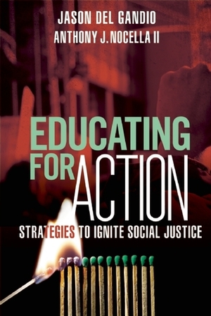 Educating for Action: Strategies to Ignite Social Justice by Jason Del Gandio, Anthony J. Nocella II