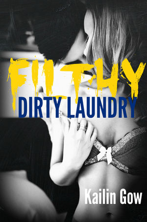Filthy Dirty Laundry by Kailin Gow