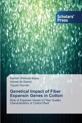 Genetical Impact of Fiber Expansin Genes in Cotton by Ahmad Ali Shahid, Tayyab Husnain, Kamran Shehzad Bajwa