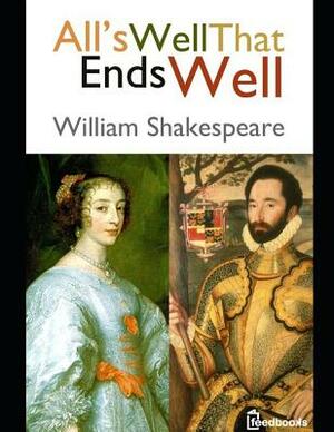 All's Well That Ends Well: ( Annotated ) by William Shakespeare