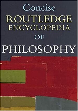 Concise Routledge Encyclopedia of Philosophy by Edward Craig, David Charles McCarty