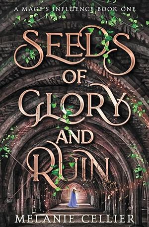 Seeds of Glory and Ruin by Melanie Cellier