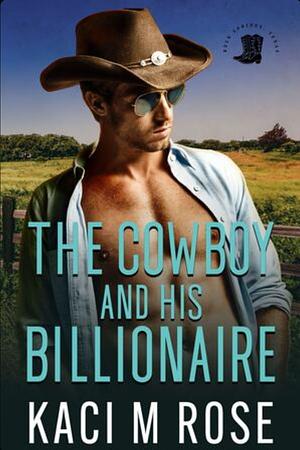 The Cowboy and His Billionaire by Kaci Rose