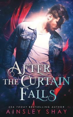 After the Curtain Falls by Ainsley Shay