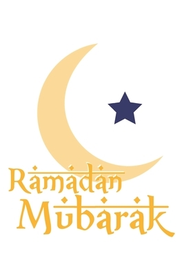 Ramadan Mubarak: Islam Muslim Ramadan by Journal Notebook Publishing