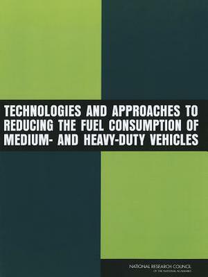 Technologies and Approaches to Reducing the Fuel Consumption of Medium- And Heavy-Duty Vehicles by Transportation Research Board, Division on Engineering and Physical Sci, National Research Council