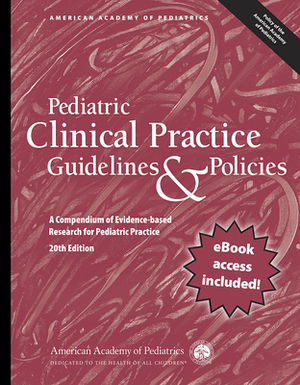 Pediatric Clinical Practice Guidelines & Policies: A Compendium of Evidence-Based Research for Pediatric Practice by American Academy of Pediatrics (Aap)