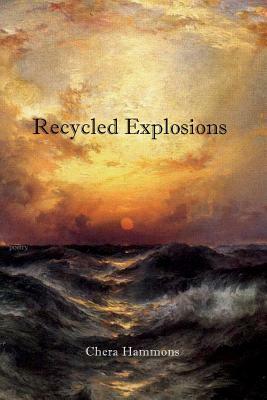 Recycled Explosions by Chera Hammons
