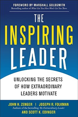 The Inspiring Leader: Unlocking the Secrets of How Extraordinary Leaders Motivate by John H. Zenger