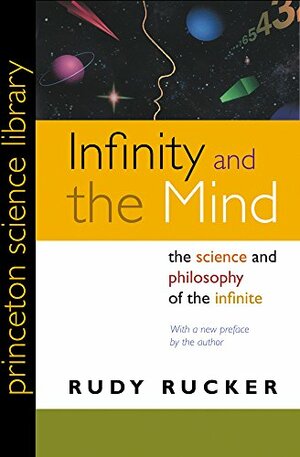 Infinity and the Mind: The Science and Philosophy of the Infinite by Rudy Rucker