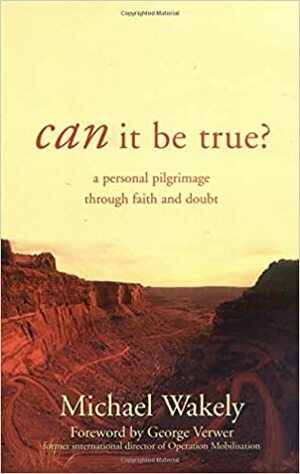 Can It Be True?: A Personal Pilgrimage Through Faith and Doubt by George Verwer, MICHAEL WAKELY