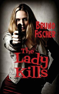 The Lady Kills by Bruno Fischer