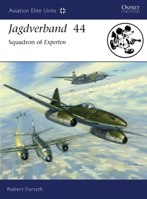 Jagdverband 44: Squadron of Experten by Robert Forsyth