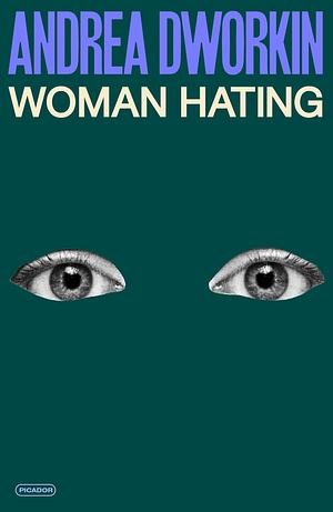 Woman Hating by Andrea Dworkin