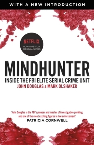 Mindhunter: Inside the FBI Elite Serial Crime Unit by John E. Douglas, Mark Olshaker