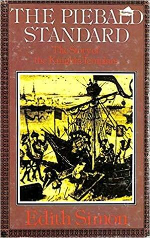 The Piebald Standard: A Biography Of The Knights Templars by Edith Simon