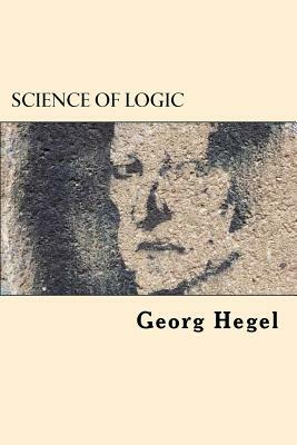 Science of Logic by Georg Wilhelm Friedrich Hegel