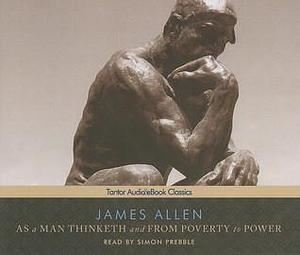 As a Man Thinketh and From Poverty to Power by James Allen, Simon Prebble