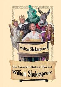 The Complete Histories of William Shakespeare by William Shakespeare