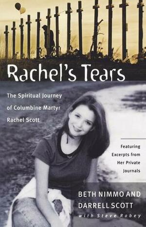 Rachel's Tears: The Spiritual Journey of Columbine Martyr Rachel Scott by Darrell Scott, Beth Nimmo, Steve Rabey