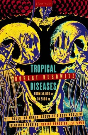 Tropical Diseases From 50, 000 Bc To 2500 Ad by Robert S. Desowitz