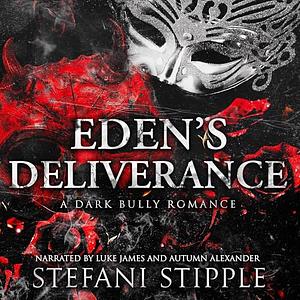 Eden's Deliverance: A Dark Bully Romance by Stefani Stipple