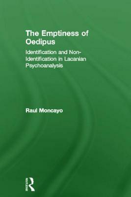 The Emptiness of Oedipus: Identification and Non-Identification in Lacanian Psychoanalysis by Raul Moncayo