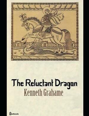 The Reluctant Dragon: ( Annotated ) by Kenneth Grahame