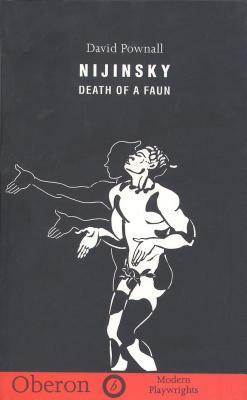 Nijinsky: Death of a Faun by David Pownall