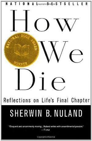 How We Die: Reflections on Life's Final Chapter, Part 4, Issue 969 by Sherwin B. Nuland