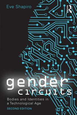Gender Circuits: Bodies and Identities in a Technological Age by Eve Shapiro