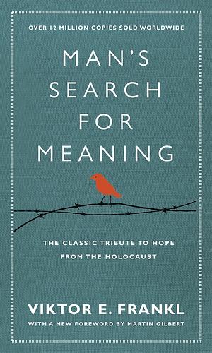 Man's Search for Meaning by Viktor E. Frankl