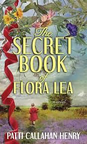 The Secret Book of Flora Lea by Patti Callahan Henry