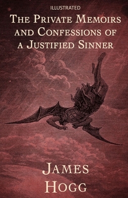 The Private Memoirs and Confessions of a Justified Sinner Illustrated by James Hogg