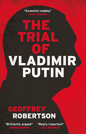 The Trial of Vladimir Putin by Geoffrey Robertson