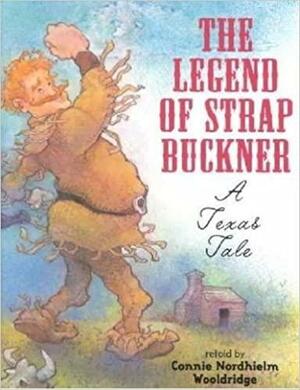The Legend Of Strap Buckner: A Texas Tale by Connie Nordhielm Wooldridge, Andrew Glass