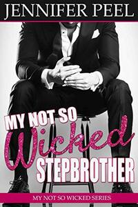 My Not So Wicked Stepbrother by Jennifer Peel