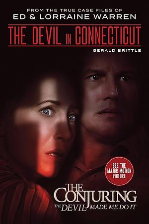 The Devil in Connecticut: From the Terrifying Case File that Inspired the Film “The Conjuring: The Devil Made Me Do It” by Gerald Brittle