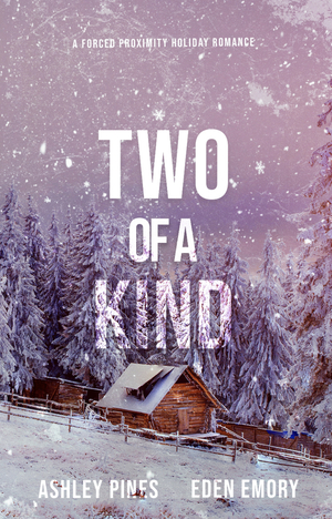 Two of a Kind: A Forced Proximity Holiday Romance by Ashley Pines, Eden Emory