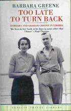 Too Late to Turn Back: Barbara and Graham Greene in Liberia by Barbara Greene, Paul Theroux