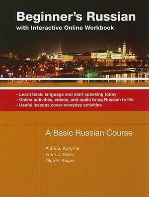 Beginner's Russian: With Interactive Online Workbook by Anna S. Kudyma, Frank J. Miller, Olga Kagan