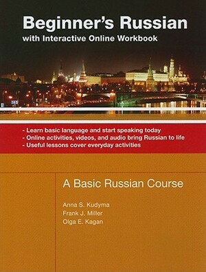 Beginner's Russian: With Interactive Online Workbook by Frank J. Miller, Anna S. Kudyma, Olga Kagan