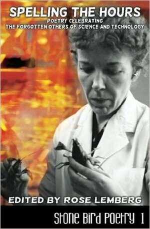 Spelling the Hours: Poetry Celebrating the Forgotten Others of Science and Technology (Stone Bird Poetry, #1) by Sofia Samatar, Michele Bannister, Lev Mirov, Nelly Geraldine García-Rosas, A.J. Odasso, Bogi Takács, Mary Alexandra Agner, Lisa M. Bradley, R.B. Lemberg, Mari Ness, Sonya Taaffe, Na'amen Gobert Tilahun