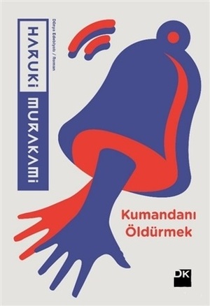 Kumandanı Öldürmek by Haruki Murakami, Ali Volkan Erdemir